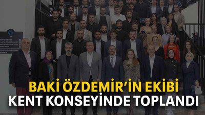 Baki Özdemir’in ekibi Kent Konseyinde toplandı